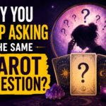 Why You Keep Asking the Same Tarot Question ?
